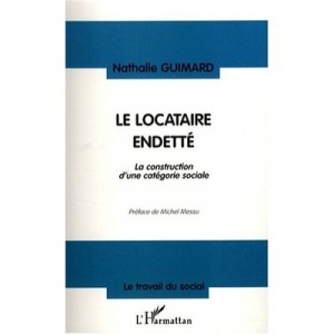 Le Locataire Endette , La Construction D'une Categorie Sociale - Nathalie Guimard