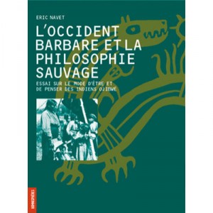 L'occident Barbare Et La Philosophie Sauvage - Eric Navet
