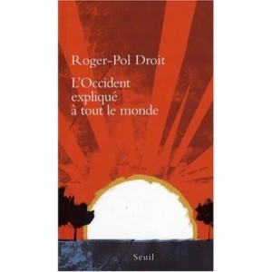 L'occident Explique A Tout Le Monde - Roger-pol Droit
