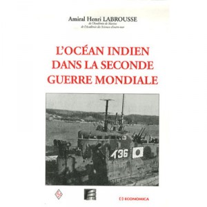 L'ocean Indien Dans La Seconde Guerre Mondiale - Amiral Henri Labrousse