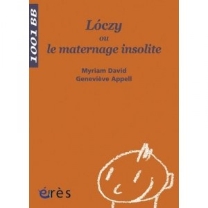 Loczy Ou Le Maternage Insolite - Myriam David , Genevieve Appel