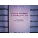 L'odeur Du Sang Humain Ne Me Quitte Pas Des Yeux , Conversations Avec Francis Bacon - Franck Maubert