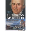 Hahnemann , La Passion De Guerir T.1 - Colette Lesens