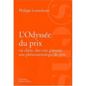 L'odyssee Du Prix , Vie Chere, Low-cost, Gratuite, Une Phenomenologie Du Prix - Philippe Lentschener