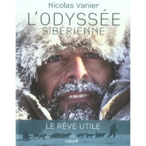 L'odyssee Siberienne , Le Reve Utile - Nicolas Vanier