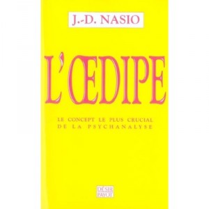 L'oedipe , Le Concept Le Plus Crucial De La Psychanalyse - Juan-david Nasio