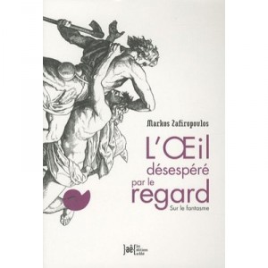 L'oeil Desespere Par Le Regard , Sur Le Fantasme - Markos Zafiropoulos