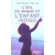 L'oeil Du Monde Et L'enfant Indigo - Arthur Colin