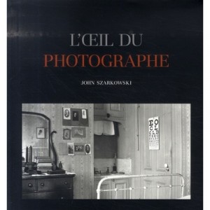 L'oeil Du Photographe - John Szarkowski