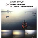 L'oeil Du Photographe Et L'art De La Composition - Michael Freeman