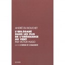 L'oeil Egare Dans Les Plis De L'obeissance Du Vent Par Victor Hugo Suivi De L'infini Et L'inacheve - Andre Du Bouchet