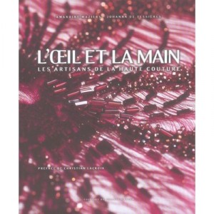 L'oeil Et La Main , Les Artisans De La Haute Couture - Johanna De Tessieres , Amandine Maziers