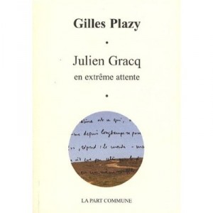 Julien Gracq En Attente Extreme - Gilles Plazy
