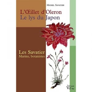L'oeillet D'oleron, Le Lys Du Japon , Les Savatiers, Marins Et Botanistes - Michel Savatier