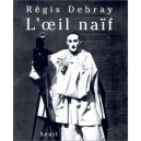L'oeil Naif - Regis Debray