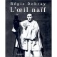 L'oeil Naif - Regis Debray