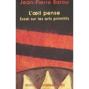 L'oeil Pense , Essai Sur Les Arts Primitifs - Jean-pierre Barou