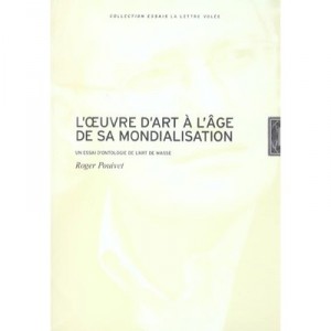 L'oeuvre D'art A L'age De Sa Mondialisation , Essai D'ontologie De L'art De Masse - Roger Pouivet