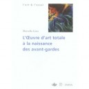 L'oeuvre D'art Totale A La Naissance Des Avant-gardes, 1908-1914 - Marcella Lista