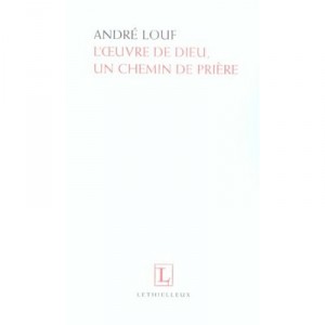 L'oeuvre De Dieu, Un Chemin De Priere - Andre Louf