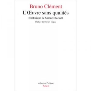 L'oeuvre Sans Qualites , Rhetorique De Samuel Beckett - Bruno Clement