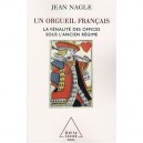 Un Orgueil Francais , La Venalite Des Offices Sous L'ancien Regime - Jean Nagle