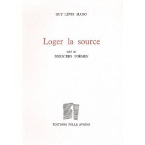 Loger La Source , Derniers Poemes - Guy Levis Mano