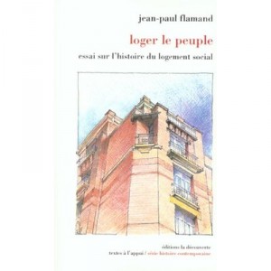 Loger Le Peuple , Essai Sur L'histoire Du Logement Social - Jean-paul Flamand