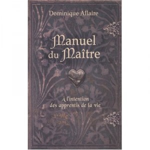 Manuel Du Maitre , A L'attention Des Apprentis De La Vie - Dominique Allaire