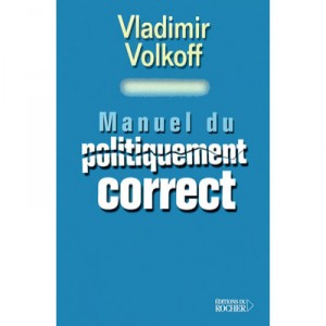 Manuel Du Politiquement Correct - Vladimir Volkoff