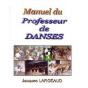 Manuel Du Professeur De Danses , Pour Enseigner Les Danses De Loisirs - Jacques Largeaud