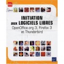 Initiation Aux Logiciels Libres , Openoffice.org 3, Firefox 3 Et Thunderbird - Collectif