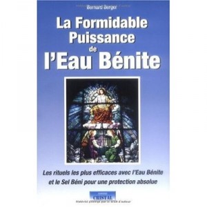 La Formidable Puissance De L'eau Benite , Les Rituels Les Plus Efficaces Avec L'eau Benite Et Le Sel Beni Pour Une Protection A