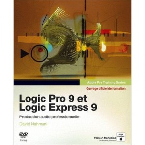 Logic Pro 9 Et Logic Express 9 , Production Audio Professionnelle - David Nahmani