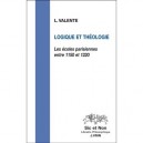 Logique Et Theologie , Les Ecoles Parisiennes Entre 1150 Et 1220 - Valente