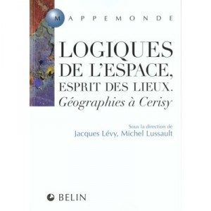 Logiques De L'espace Esprit Des Lieux , Geographie A Cerisy - Jacques Levy , Michel Lussault