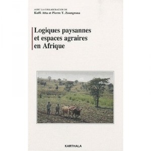 Logiques Paysannes Et Espaces Agraires En Afrique - Koffi Atta , Pierre T. Zoungrana