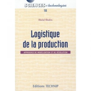 Logistique De La Production , Approches De Modelisation Et De Resolution - Khaled Ghedira