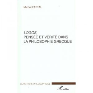 Logos Pensee Et Verite Dans La Philosophie Grecque - Michel Fattal
