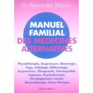 Manuel Familial Des Medecines Alternatives - Alexandre Strasny
