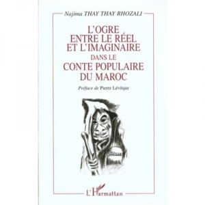 L'ogre Entre Le Reel Et L'imaginaire Dans Le Conte Populaire Du Maroc - Najima Thay-thay-rhozali