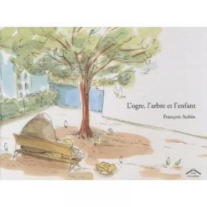 L'ogre, L'arbre Et L'enfant - Francois Aubin