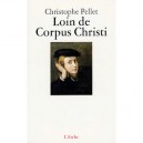 Loin De Corpus Christi - Christophe Pellet