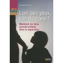 Loin Des Yeux, Loin Du Coeur ? Maintenir Les Liens Parents-enfant Dans La Separation - Catherine Sellenet