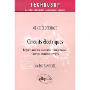 Circuits Electriques , Regimes Continu , Sinusoidal Et Impulsionnel , Cours Et Exercices Corriges - Bancarel