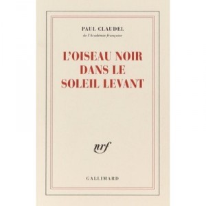 L'oiseau Noir Dans Le Soleil Levant - Paul Claudel