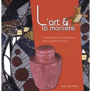 L'art Et La Maniere T.6 , Techniques De Loisirs Creatifs Pour Adultes Et Enfants - Ifamoc