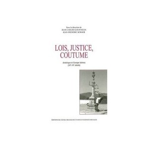 Lois, Justice, Coutume. Amerique Et Europe Latines (16e-19e Siecle) - Garavaglia.schaub