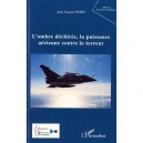 L'ombre Dechiree, La Puissance Aerienne Contre La Terreur - Jean-jacques Patry