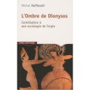 L'ombre De Dionysos , Contribution A Une Sociologie De L'orgie - Michel Maffesoli